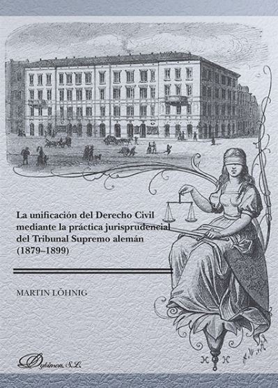 UNIFICACION DEL DERECHO CIVIL MEDIANTE LA PRACTICA JURISPRUDENCIAL DEL TRIBUNAL SUPREMO ALEMAN (1879-1899), LA