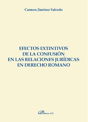 EFECTOS EXTINTIVOS DE LA CONFUSION EN LAS RELACIONES JURIDICAS EN DERECHO ROMANO