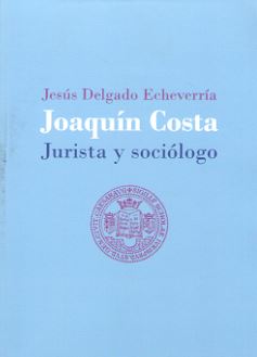 JOAQUIN COSTA. JURISTA Y SOCIOLOGO