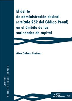 DELITO DE ADMINISTRACION DESLEAL (ARTICULO 252 DEL CODIGO PENAL) EN EL AMBITO DE LAS SOCIEDADES DE CAPITAL, EL
