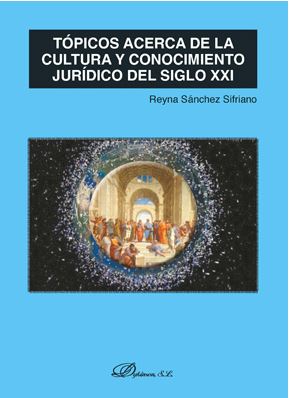 TOPICOS ACERCA DE LA CULTURA Y CONOCIMIENTO JURIDICO DEL SIGLO XXI