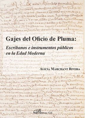GAJES DEL OFICIO DE PLUMA: ESCRIBANOS E INSTRUMENTOS PUBLICOS EN LA EDAD MODERNA