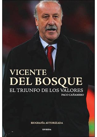 VICENTE DEL BOSQUE EL TRIUNFO DE LOS VALORES