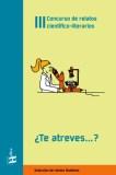 TE ATREVES...?  3 CONCURSO RELATOS CIENTIFICO-LITERARIOS