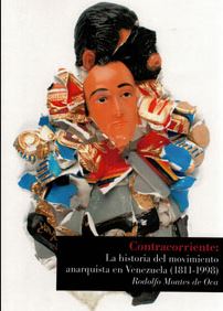CONTRACORRIENTE: LA HISTORIA DEL MOVIMIENTO ANARQUISTA EN VENEZUELA (1811-1998)