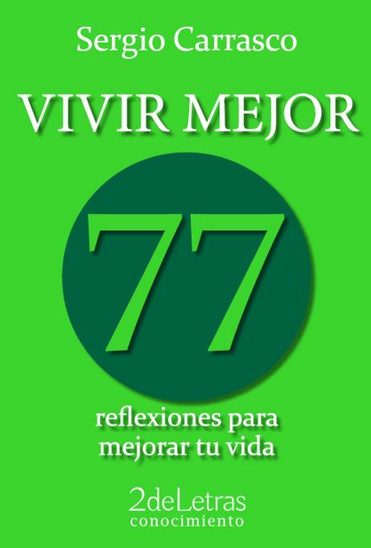VIVIR MEJOR 77 REFLEXIONES PARA MEJORAR TU VIDA