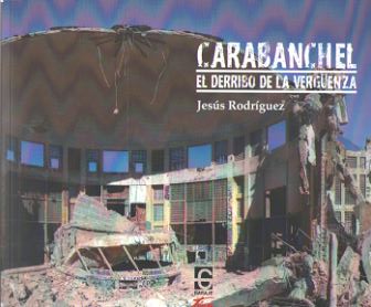 CARABANCHEL, EL DERRIBO DE LA VERGUENZA