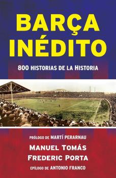 BARÇA INEDITO. 800 HISTORIAS DE LA HISTORIA