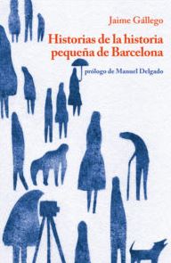 HISTORIAS DE LA HISTORIA PEQUEÑA DE BARCELONA
