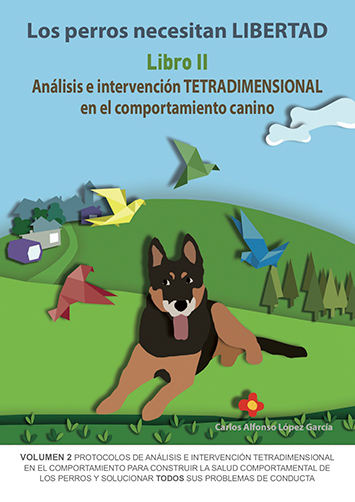 LOS PERROS NECESITAN LIBERTAD. LIBRO II: ANÁLISIS E INTERVENCIÓN TETRADIMENSION