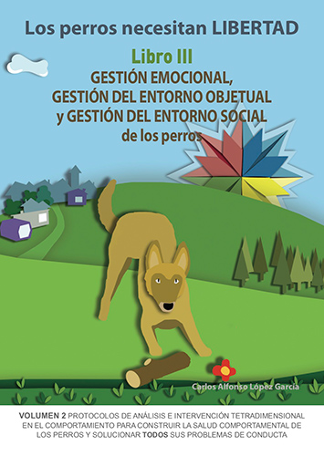 LOS PERROS NECESITAN LIBERTAD. LIBRO III: GESTIÓN EMOCIONAL, GESTIÓN DEL ENTORN