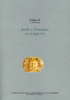 ACTAS. FELIPE II EL REY ÍNTIMO. JARDÍN Y NATURALEZA EN EL SIGLO XVI