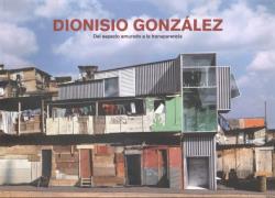 DIONISIO GONZÁLEZ, DEL ESPACIO AMURADO A LA TRANSPARENCIA