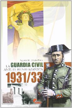 GUARDIA CIVIL ANTE EL BIENIO AZAÑISTA 1931/33