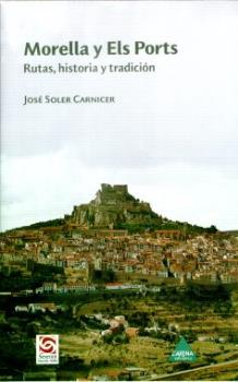 MORELLA Y ELS PORTS. RUTAS, HISTORIA Y TRADICION