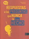 MÁS RESPUESTAS A LAS PREGUNTAS QUE NUNCA TE HAS HECHO