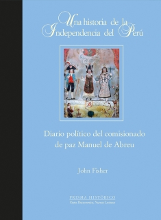 X. UNA HISTORIA DE LA INDEPENDENCIA DEL PERÚ. DIARIO POLÍTICO DEL COMISIONADO DE