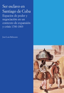 SER ESCLAVO EN SANTIAGO DE CUBA. ESPACIOS DE PODER Y NEGOCIACIÓN EN UN CONTEXTO