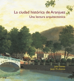 LA CIUDAD HISTÓRICA DE ARANJUEZ. UNA LECTURA ARQUITECTÓNICA