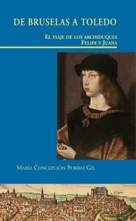 DE BRUSELAS A TOLEDO. EL VIAJE DE LOS ARCHIDUQUES FELIPE Y JUANA