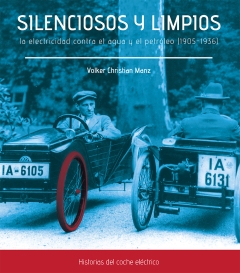 SILENCIOSOS Y LIMPIOS. LA ELECTRICIDAD CONTRA EL AGUA Y EL PETRÓLEO (1905-1936)
