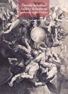 DECIDIR LA LEALTAD. LEALES Y DESLEALES EN CONTEXTO (SIGLOS XVI-XVII)