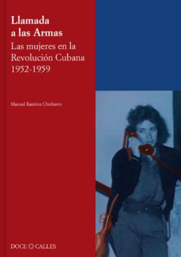 LLAMADA A LAS ARMAS. LAS MUJERES EN LA REVOLUCION CUBANA 1952-1959