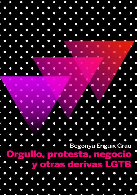 ORGULLO, PROTESTA, NEGOCIO Y OTRAS DERIVAS LGTB