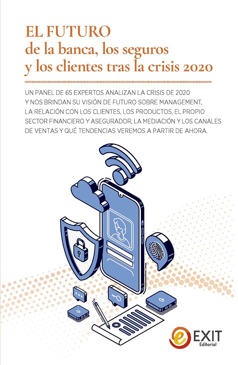 FUTURO DE LA BANCA, EL, LOS SEGUROS Y LOS CLIENTES TRAS LA CRISIS 2020