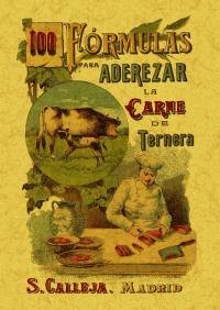 100 FORMULAS PARA ADEREZAR LA CARNE DE TERNERA. RECETAS UTILES Y ECONOMICAS.