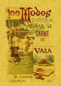 100 MODOS DIVERSOS DE ALIÑAR LA CARNE DE VACA. FORMULAS SENCILLAS Y PRACTICAS.