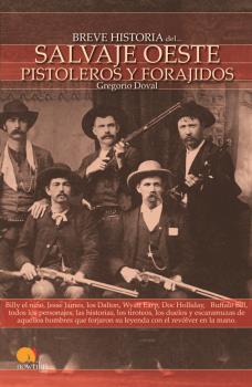 BREVE HISTORIA DEL SALVAJE OESTE. PISTOLEROS Y FOR