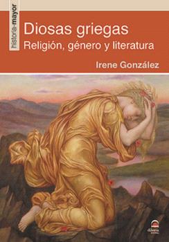 DIOSAS GRIEGAS RELIGIÓN, GÉNERO Y LITERATURA