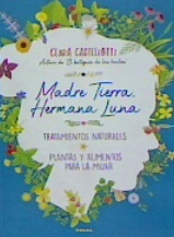 MADRE TIERRA, HERMANA LUNA. TRATAMIENTOS NATURALES, PLANTAS Y ALIMENTOS PARA LA