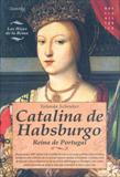 CATALINA DE HABSBURGO/REINA DE PORTUGAL