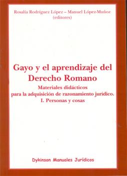 GAYO Y EL APRENDIZAJE DEL DERECHO ROMANO. MATERIALES DIDÁCTICOS PARA LA ADQUISICIÓN DE RAZONAMIENTO JURÍDICO. I. PERSONAS Y COSAS