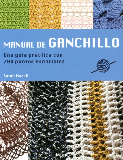 MANUAL DE GANCHILLO. UNA GUIA PRACTICA CON 200 PUNTOS ESENCIALES
