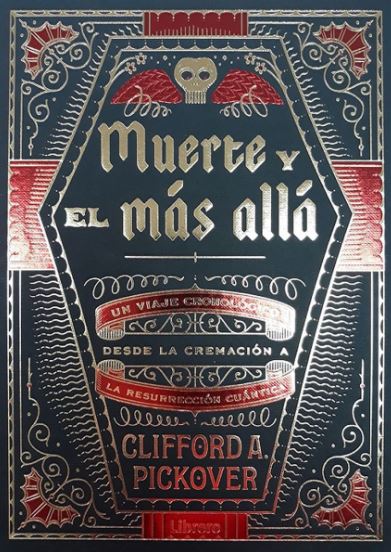 MUERTE Y EL MAS ALLA. UN VIAJE CRONOLOGICO DESDE LA CREMACION A LA RESURRECCION CUANTICA