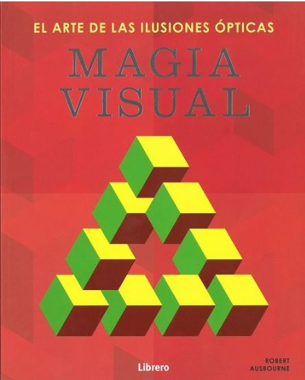 MAGIA VISUAL. EL ARTE DE LAS ILUSIONES OPTICAS