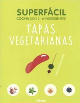 SUPERFACIL TAPAS VEGETARIANAS. COCINA CON 3-6 INGREDIENTES