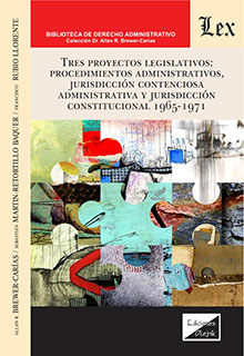 TRES PROYECTOS LEGISLATIVOS: PROCEDIMIENTOS ADMINISTRATIVOS, JURISDICCION CONTENCIOSA ADMINISTRATIVA Y JURISDICCION CONSTITUCIONAL 1965-1971
