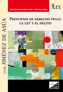 PRINCIPIOS DE DERECHO PENAL. LA LEY Y EL DELITO