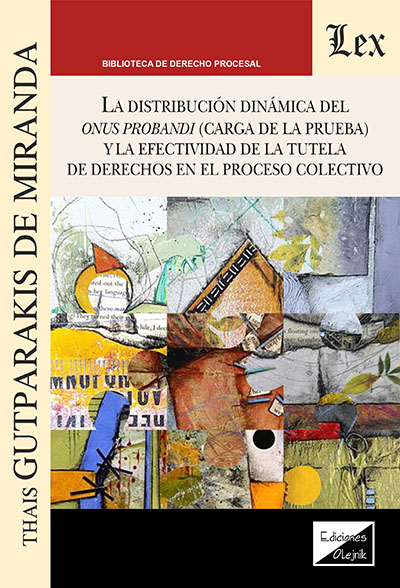 DISTRIBUCION DINAMICA DEL ONUS PROBANDI (CARGA DE LA PRUEBA) Y LA EFECTIVIDAD DE LA TUTELA DE DERECHOS EN EL PROCESO COLECTIVO
