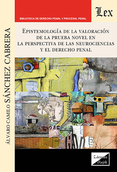 EPISTEMOLOGIA DE LA VALORACION DE LA PRUEBA NOVEL EN LA PERSPECTIVA DE LAS NEUROCIENCIAS Y EL DERECHO PENAL