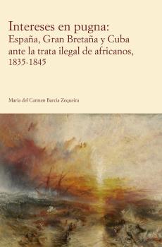 INTERESES EN PUGNA: ESPAÑA. GRAN BRETAÑA Y CUBA ANTE LA TRATA ILEGAL DE AFRICANOS