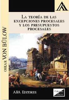 TEORIA DE LAS EXCEPCIONES PROCESALES Y LOS PRESUPUESTOS PROCESALES, LA