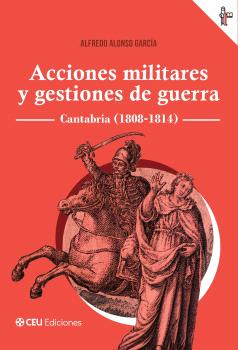 ACCIONES MILITARES Y GESTIONES DE GUERRA. CANTABRIA (1808-1814)
