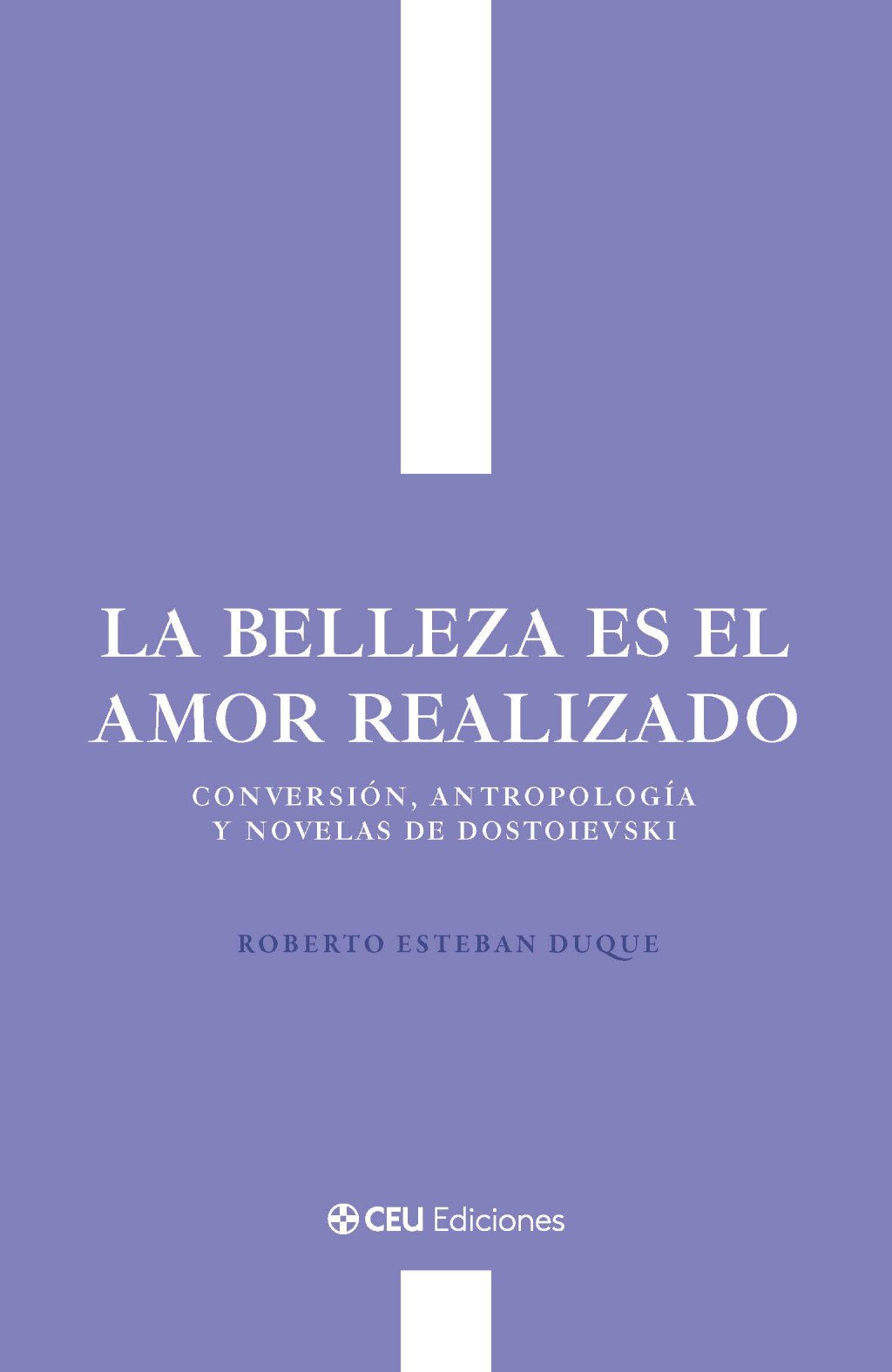 LA BELLEZA ES EL AMOR REALIZADO. CONVERSIÓN, ANTROPOLOGÍA Y NOVELAS DE DOSTOIEVSKI