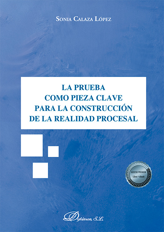 PRUEBA COMO PIEZA CLAVE PARA LA CONSTRUCCIÓN DE LA REALIDAD PROCESAL, LA