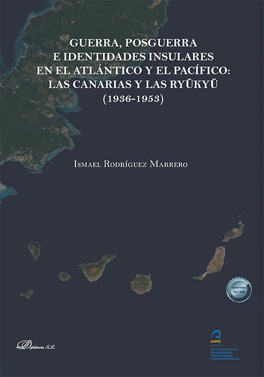 GUERRA, POSGUERRA E IDENTIDADES INSULARES EN EL ATLÁNTICO Y EL PACÍFICO: LAS CANARIAS Y LAS RYUKYU (1936-1953)